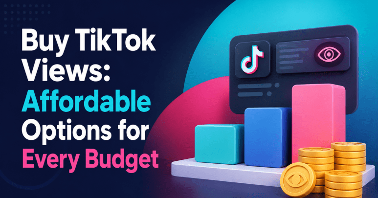 Buy TikTok Views- Affordable Options for Every Budget